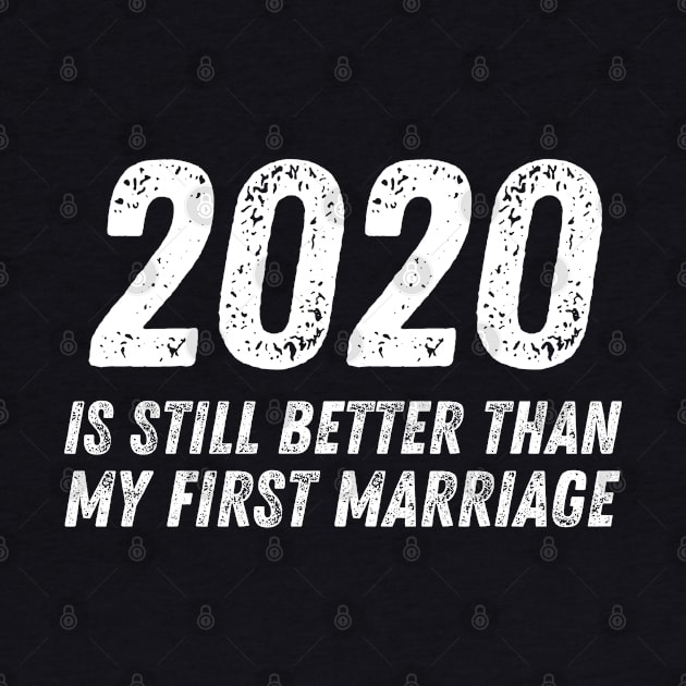 2020 is Still Better Than My First Marriage Funny Divorce by MalibuSun